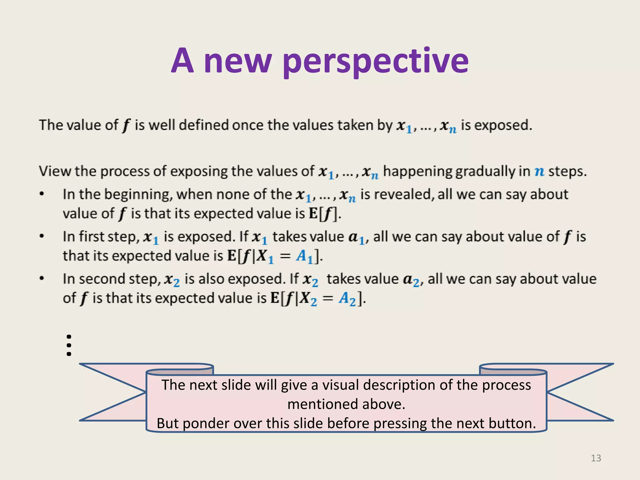A new perspective

…
The next slide will give a visual description of the process
mentioned above.
But ponder over this slide before pressing the next button.
13

 