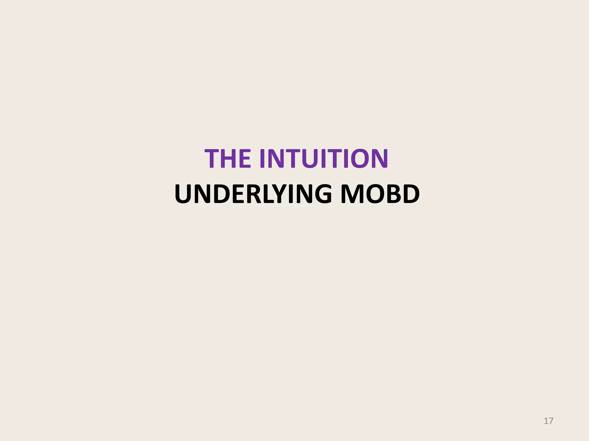 THE INTUITION
UNDERLYING MOBD

17

 
