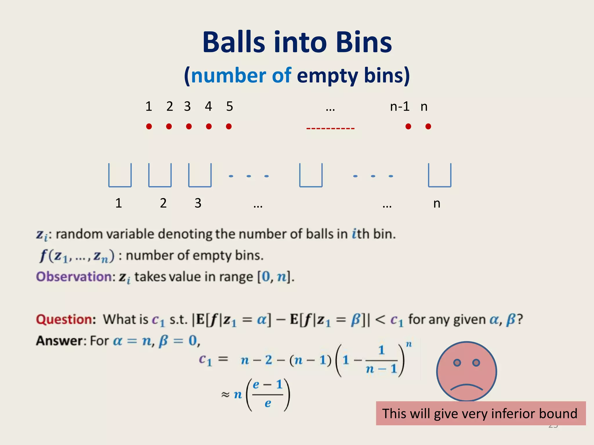 Balls into Bins
(number of empty bins)
1 2 3 4 5

1

2

3

…

…

n-1 n

…

n

This will give very inferior bound
25

 