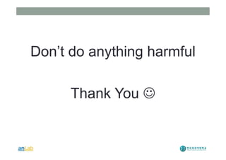 Don’t do anything harmful
Thank You J
 