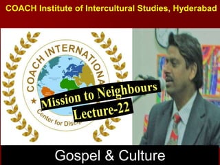 COACH Institute of Intercultural Studies, Hyderabad
Gospel & Culture
 