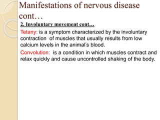 Manifestations of nervous disease
cont…
2. Involuntary movement cont…
Tetany: is a symptom characterized by the involuntar...