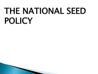 THE NATIONAL SEED
POLICY
 