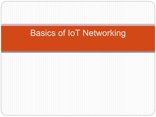 Basics of IoT Networking
 