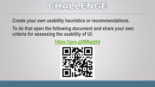 Start with the following:
 Jakob Nielsen’s Heuristics
 Ben Shneiderman’s 8 Golden Rules
 Donald Norman’s Principles of Everyday Design
 Dieter Rams’ Ten Principles of “Good Design”
 