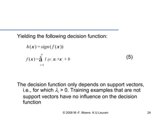 Yielding the following decision function:  (5) The decision function only depends on support vectors, i.e., for which   i  >  0. Training examples that are not support vectors   have no influence on the decision function 