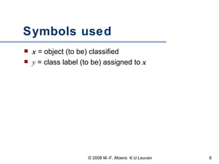Symbols used x  = object (to be) classified y   = class label (to be) assigned to  x 
