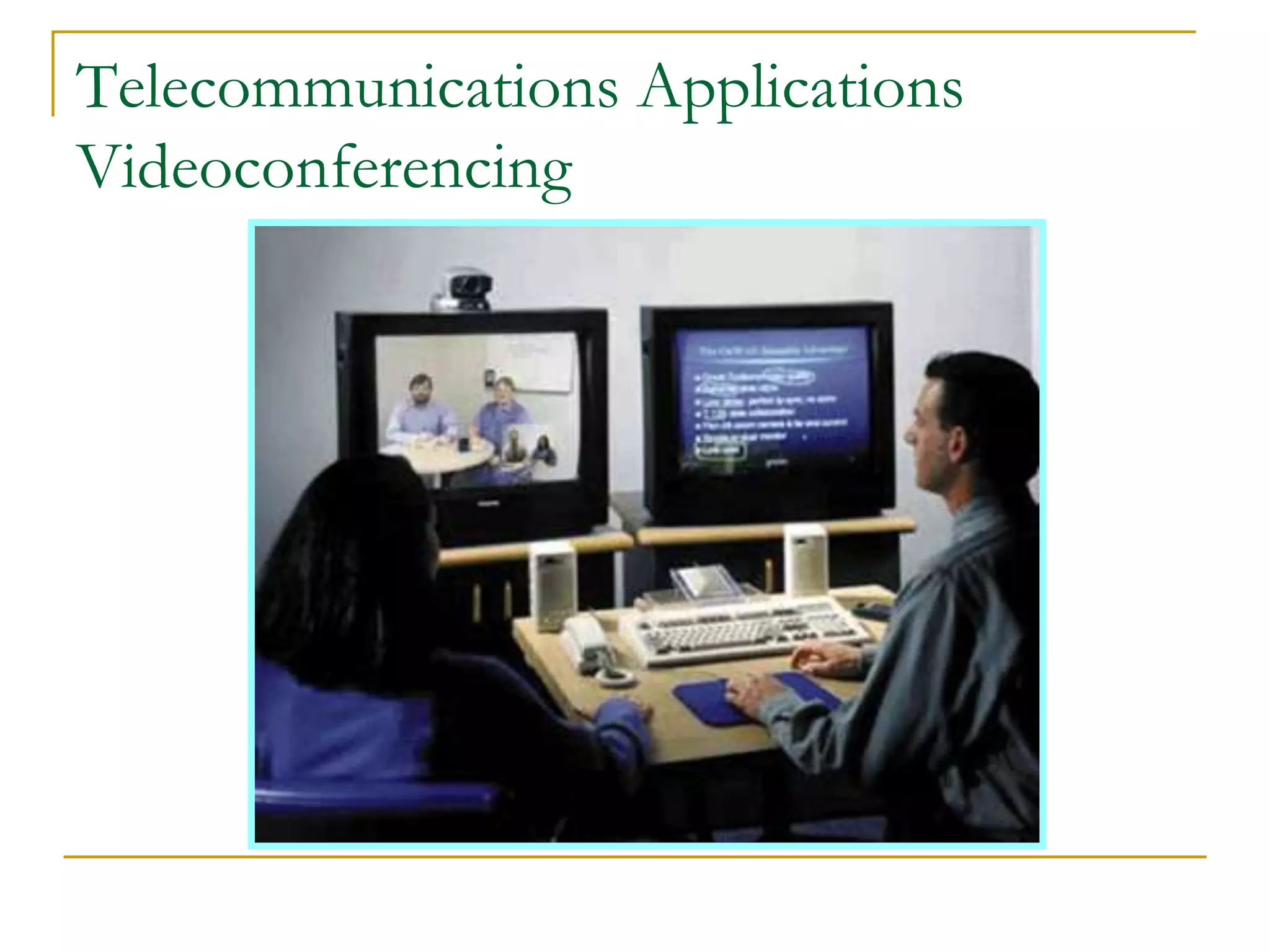 41
Telecommunications Applications
Videoconferencing
 