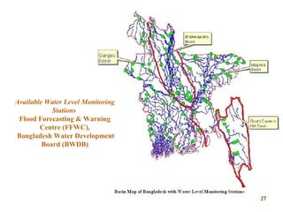 Available Water Level Monitoring
Stations
Flood Forecasting & Warning
Centre (FFWC),
Bangladesh Water Development
Board (BWDB)
2727
 
