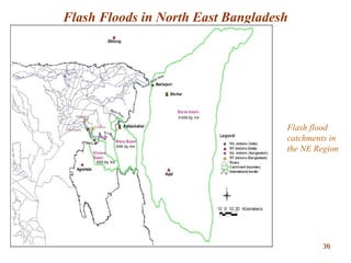 Flash Floods in North East Bangladesh
Flash flood
catchments in
the NE Region
3030
 