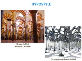 HYPOSTYLE
Contemporary Hypostyle Hall
Hypostyle Hall
(Mosque Cordoba)
 