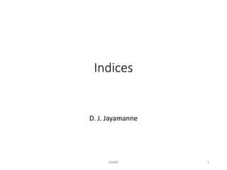 D. J. Jayamanne
NSBM 1
Indices
 