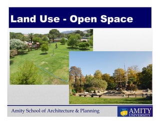 Amity School of Architecture & Planning
Land Use - Open Space
 