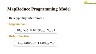 • Data type: key-value records
• Map function:
• Reduce function:
 