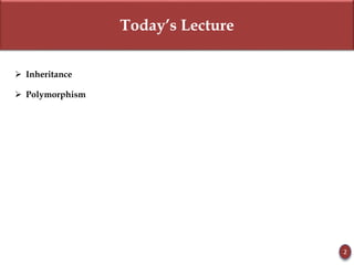 Today’s Lecture
 Inheritance
 Polymorphism
2
 