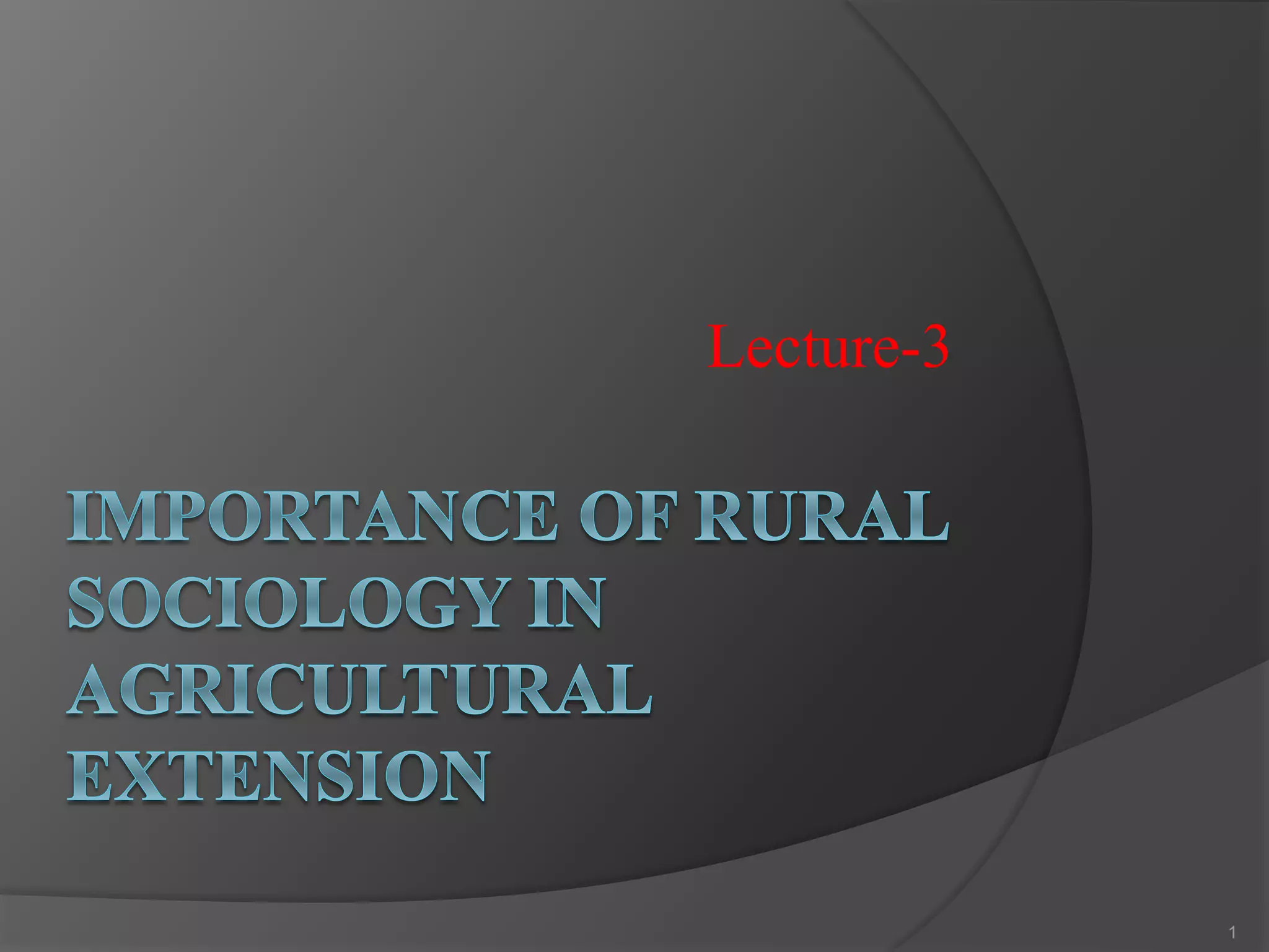 Lecture 3- importance of rural sociology in extension | PPTX