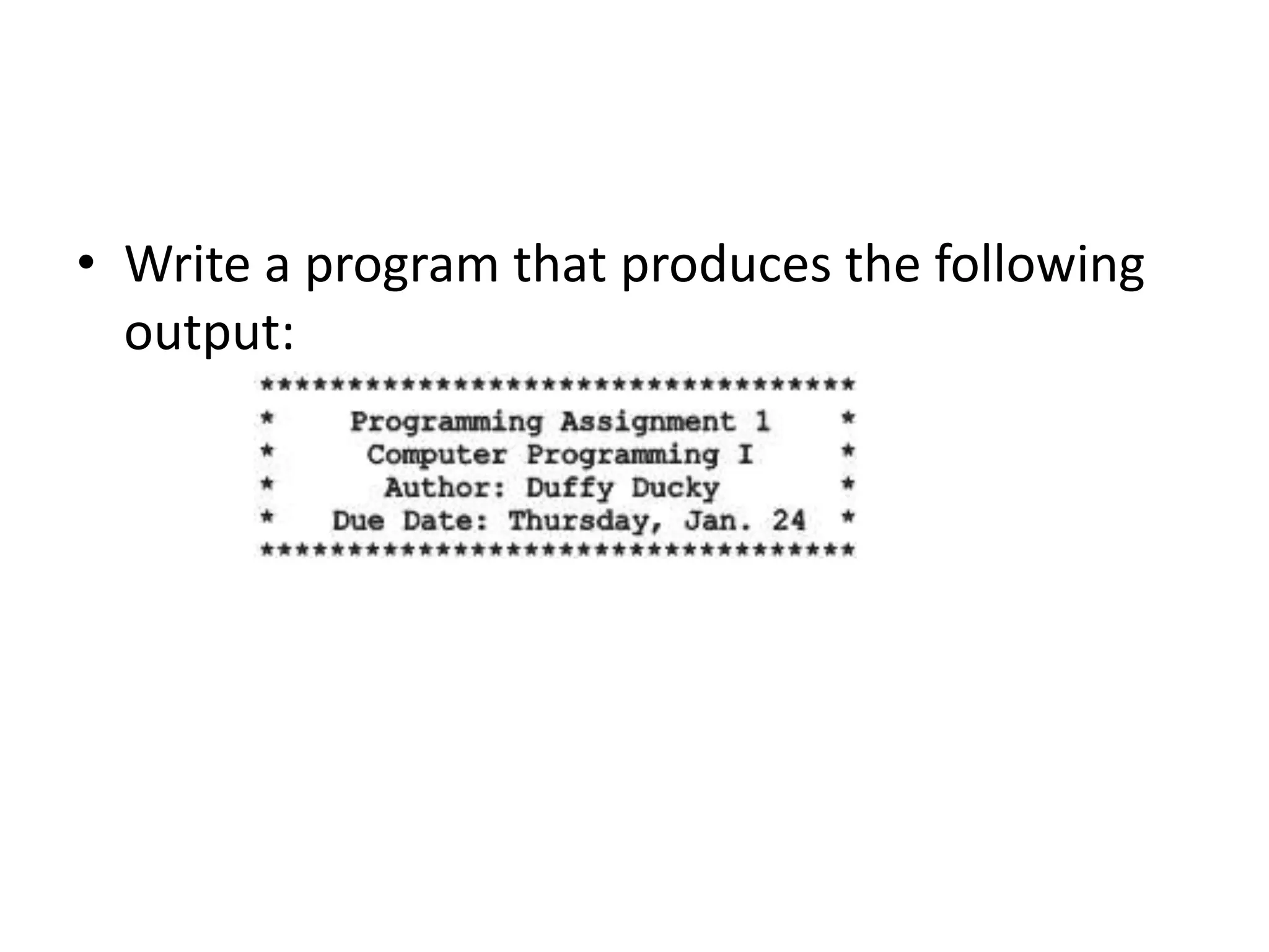 • Write a program that produces the following
output:
 