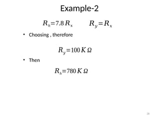 28
Example-2
𝑅h=7.8 𝑅𝑥 𝑅𝑦 =𝑅𝑥
• Choosing , therefore
• Then
𝑅𝑦 =100 𝐾 Ω
𝑅h=780 𝐾 Ω
 