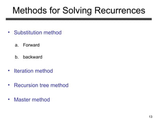 13
Methods for Solving Recurrences
• Substitution method
a. Forward
b. backward
• Iteration method
• Recursion tree method
• Master method
 