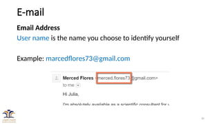 30
E-mail
Email Address
User name is the name you choose to identify yourself
Example: marcedflores73@gmail.com
 