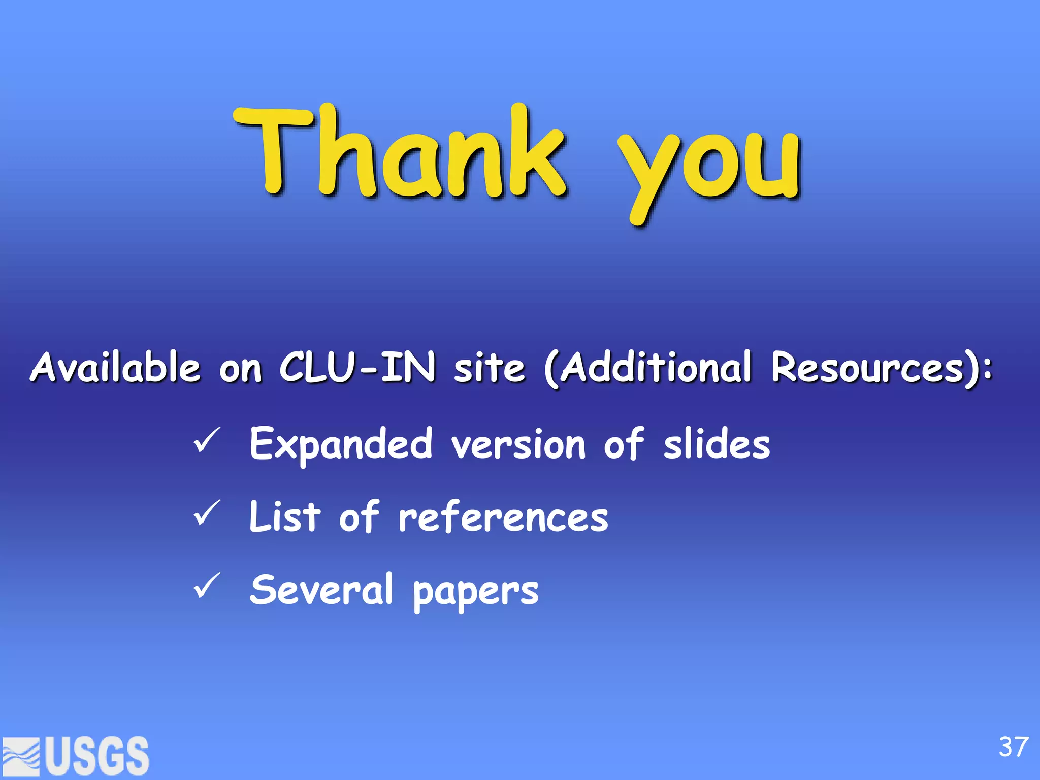 Thank you
Available on CLU-IN site (Additional Resources):
 Expanded version of slides
 List of references
 Several papers
37
 