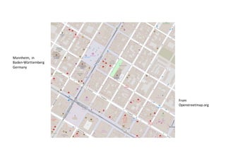 Mannheim, in
Baden-Württemberg
Germany
From
Openstreetmap.org
 