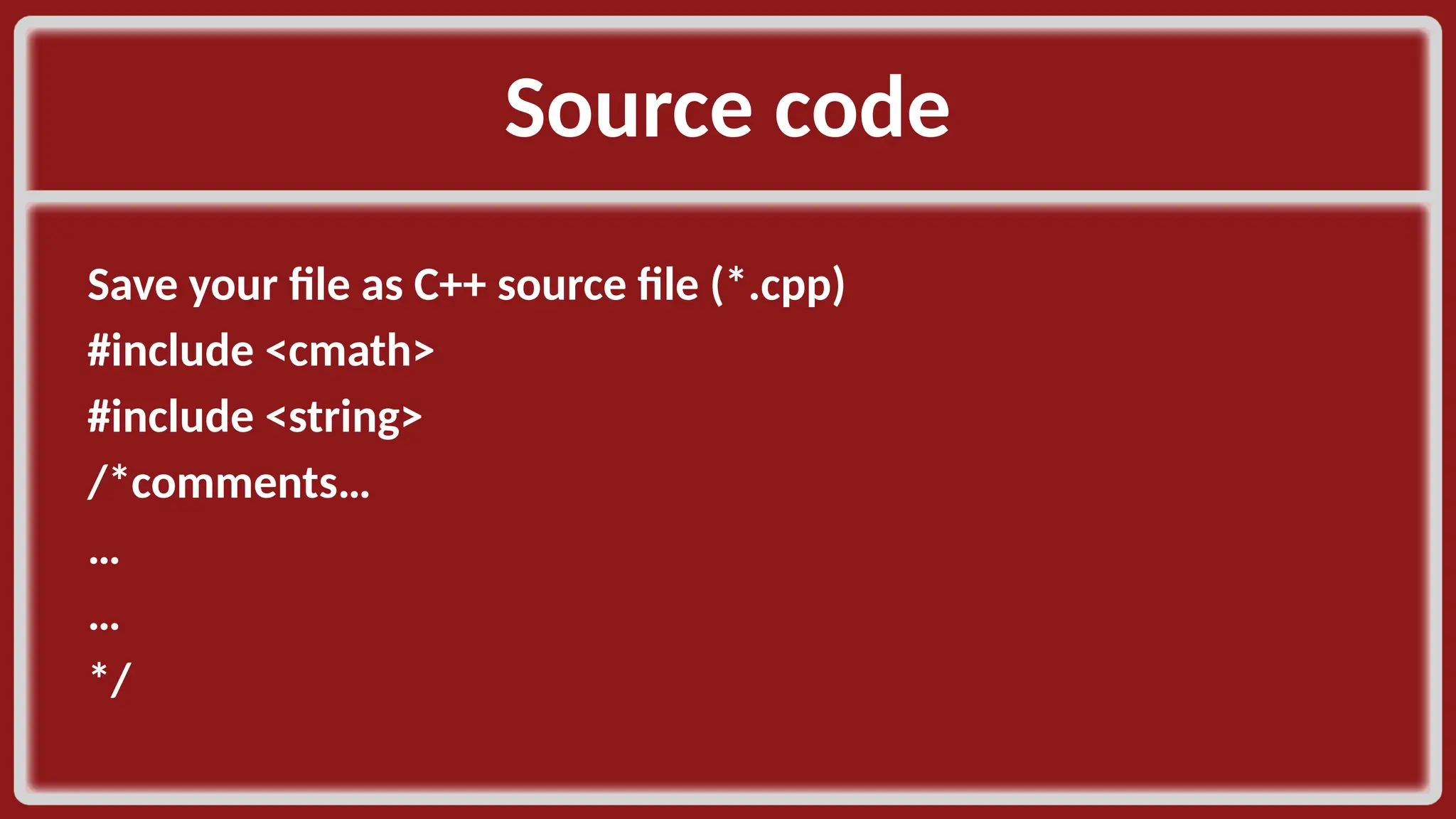 Source code​ Save your file as C++ source file (*.cpp)​ #include <cmath>​ #include <string>​ /*comments…​ …​ …​ */​ ​ 