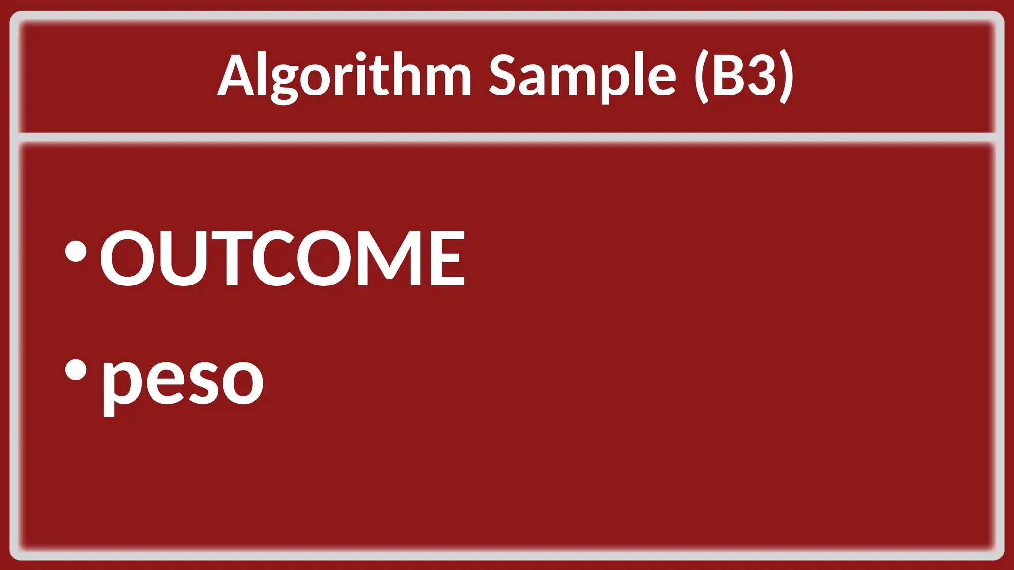 Algorithm Sample (B3)​ •OUTCOME​ •peso​ 