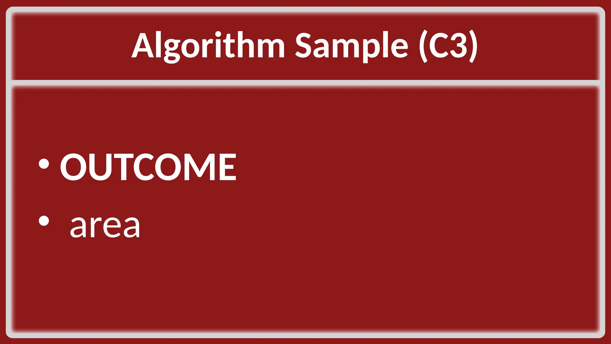 Algorithm Sample (C3)​ • OUTCOME​ • area​ ​ 