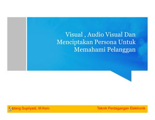 Lecture 3-visual dan menciptakan persona pelanggan