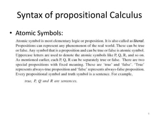 Syntax of propositional Calculus
• Atomic Symbols:
6
 