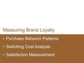 12
Measuring Brand Loyalty
• Purchase Behavior Patterns
• Switching Cost Analysis
• Satisfaction Measurement
 