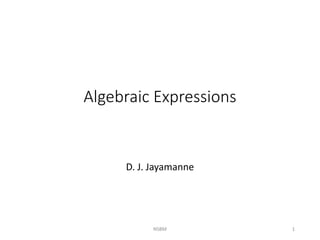 D. J. Jayamanne
NSBM 1
Algebraic Expressions
 