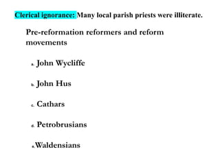 Clerical ignorance: Many local parish priests were illiterate.
Pre-reformation reformers and reform
movements
a. John Wycl...