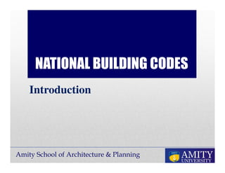 Amity School of Architecture & Planning
NATIONAL BUILDING CODES
Introduction
 