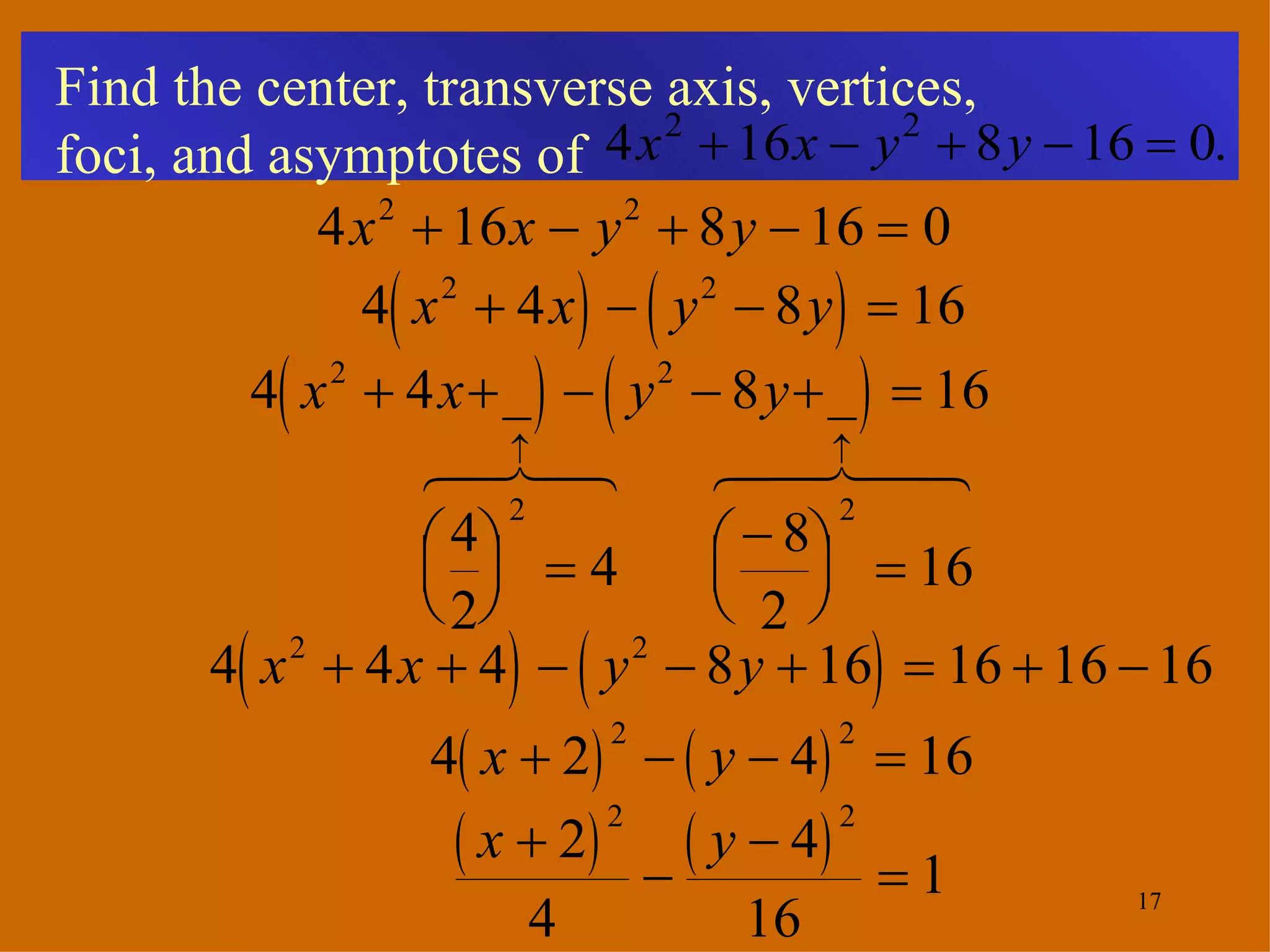 Find the center, transverse axis, vertices, foci, and asymptotes of   