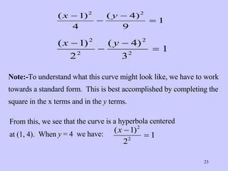 Note:- To understand what this curve might look like, we have to work towards a standard form.  This is best accomplished by completing the square in the x terms and in the  y  terms.   From this, we see that the curve is a hyperbola centered at (1, 4).  When  y  = 4  we have:   
