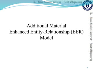 40
Additional Material
Enhanced Entity-Relationship (EER)
Model
 