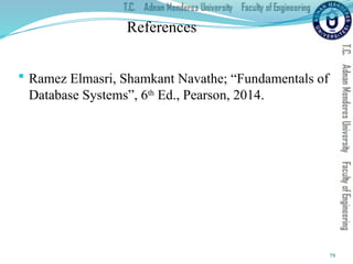 79
References
 Ramez Elmasri, Shamkant Navathe; “Fundamentals of
Database Systems”, 6th
Ed., Pearson, 2014.
 