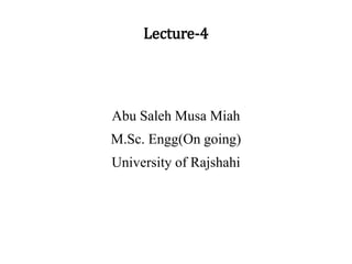 Lecture-4
Abu Saleh Musa Miah
M.Sc. Engg(On going)
University of Rajshahi
 