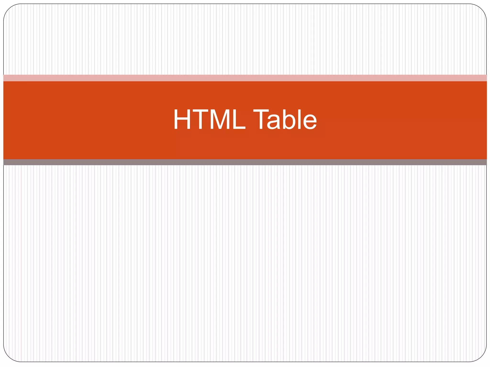 HTML Table
 
