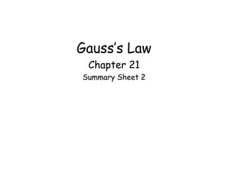 Gauss’s Law
Chapter 21
Summary Sheet 2
 