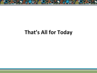 That’s All for Today
 