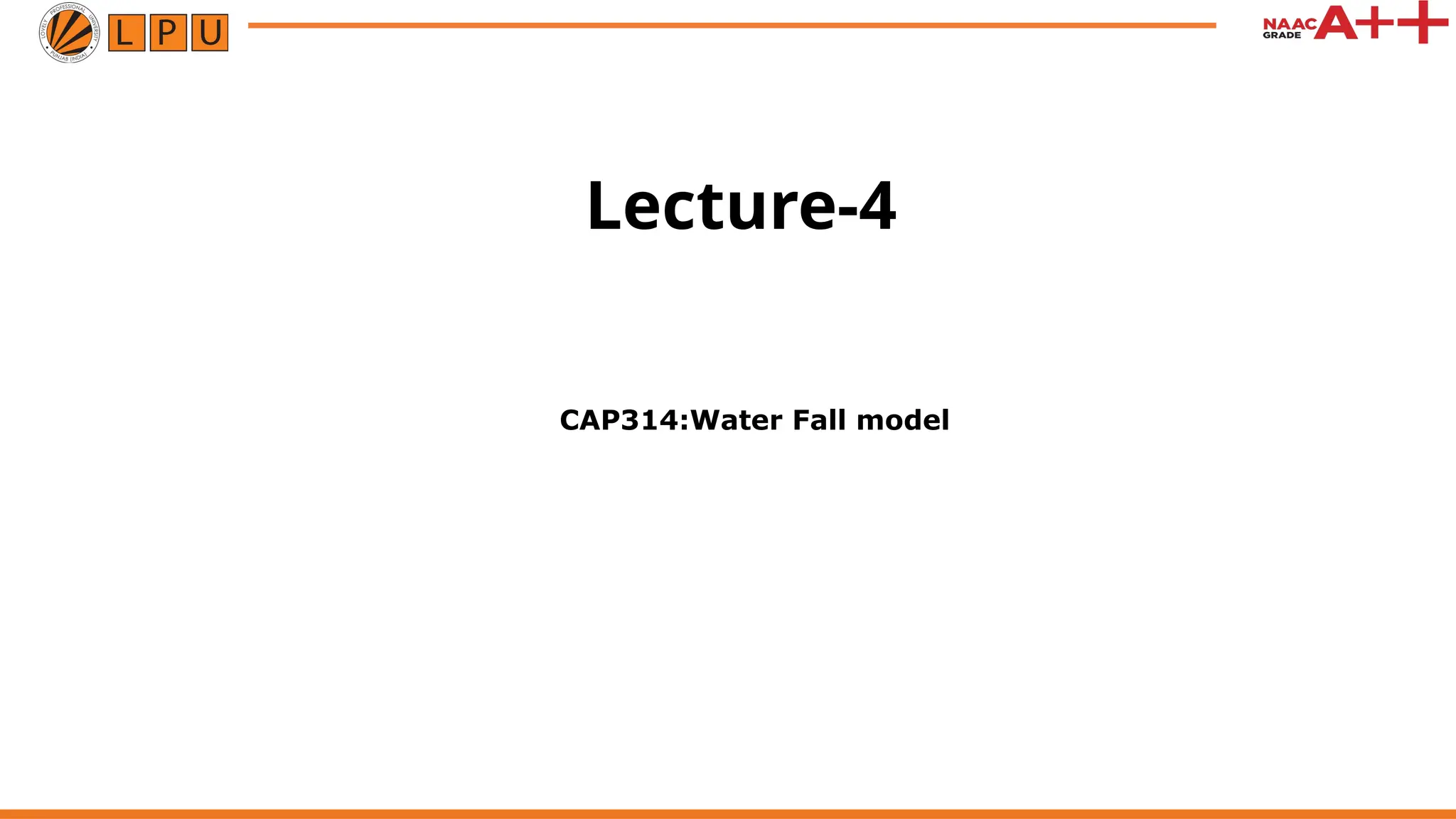 Lecture-4
CAP314:Water Fall model
 