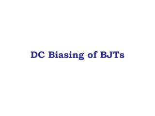 DC Biasing of BJTs
 