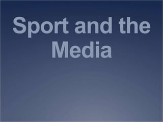 Sport and the
Media
 