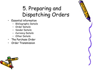 5. Preparing and Dispatching Orders Essential information Bibliographic Details Order Details Vendor Details Currency Details Other Details The Purchase Order Order Transmission 