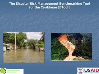 The Disaster Risk Management Benchmarking Tool
for the Caribbean [BTool]
Organization of Eastern
Caribbean States
 