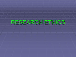 RESEARCH ETHICS
 