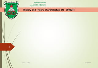History and Theory of Architecture (1) - 0902241
23/12/2022
1
Lecture 4 part 2
University of Jordan
Faculty of Engineering
Department of Architecture
 